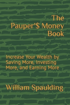 Paperback The Pauper'$ Money Book: Increase Your Wealth by Saving More, Investing More, and Earning More Book