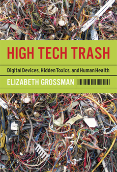 Hardcover High Tech Trash: Digital Devices, Hidden Toxics, and Human Health Book