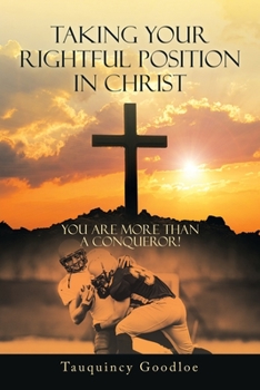Paperback Taking Your Rightful Position in Christ: You Are More Than a Conqueror! Book