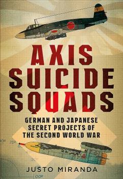 Hardcover Axis Suicide Squads: German and Japanese Secret Projects of the Second World War Book