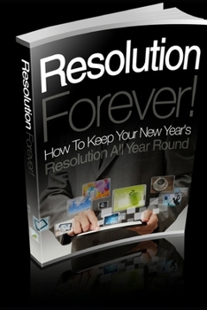 Paperback Resolution Forever!: How To Keep Your New Year's Resolution All Year Round Book