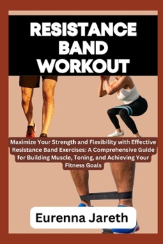 Paperback Resistance Band Workout: Maximize Your Strength and Flexibility with Effective Resistance Band Exercises: A Comprehensive Guide for Building Mu Book