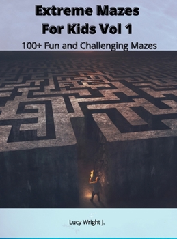 Extreme Mazes For Kids Vol 1: 100+ Fun and Challenging Mazes