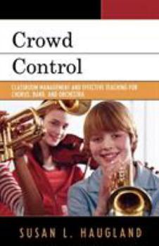 Paperback Crowd Control: Classroom Management and Effective Teaching for Chorus, Band, and Orchestra Book