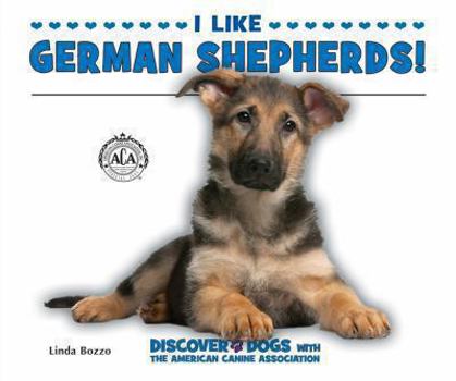 I Like German Shepherds! - Book  of the Discover Dogs with the American Canine Association