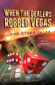 Paperback When The Dealers Robbed Vegas....And Other Tales: Based on A True Story Book