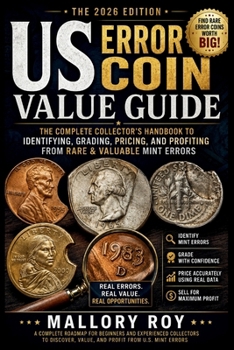 US Error Coin Value Guide: The Complete Collector's Handbook to Identifying, Grading, Pricing, and Profiting from Rare & Valuable Mint Errors