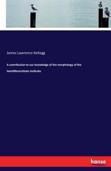 Paperback A contribution to our knowledge of the morphology of the lamellibranchiate mollusks Book