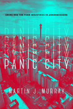 Hardcover Panic City: Crime and the Fear Industries in Johannesburg Book