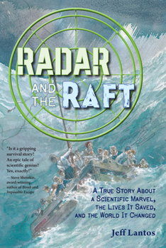 Hardcover Radar and the Raft: A True Story about a Scientific Marvel, the Lives It Saved, and the World It Changed Book