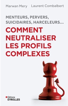 Paperback Menteurs, pervers, suicidaires, harceleurs... Comment neutraliser les profils complexes: Menteurs, pervers, suicidaires, harceleurs... [French] Book