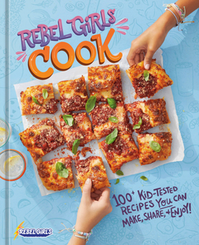 Hardcover Rebel Girls Cook: 100+ Kid-Tested Recipes You Can Make, Share, and Enjoy! Book