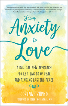 Paperback From Anxiety to Love: A Radical New Approach for Letting Go of Fear and Finding Lasting Peace Book
