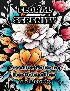 Paperback Floral Serenity: Creative Coloring for Relaxation and Beauty Book