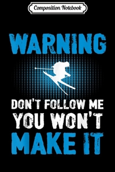 Paperback Composition Notebook: Warning Don't Follow Me Funny Freestyle Skiing Journal/Notebook Blank Lined Ruled 6x9 100 Pages Book