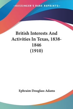 Paperback British Interests And Activities In Texas, 1838-1846 (1910) Book