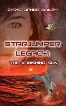 The Vanishing Sun - Book #2 of the Starjumper Legacy