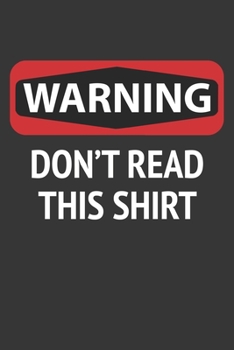 Paperback Warning Dont Read This Shirt Notebook: Lined Journal, 120 Pages, 6 x 9, Affordable Gift Journal Matte Finish Book