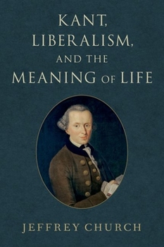 Hardcover Kant, Liberalism, and the Meaning of Life Book