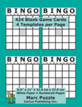 Bingo - 424 Blank Game Cards: 4 Bingo Templates per Page; 8.5" x 11"; 21.6 x 27.9 cm; White Paper; Page Numbers; Empty Grid Board; Score; Scorecards; Scoresheets; Large Print