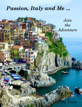 Hardcover Passion, Italy and Me Join the Adventure by Cecilia: Join the Adventure Book