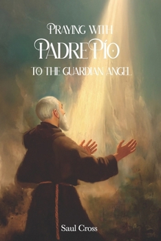 Paperback Praying with Padre Pio to the Guardian Angel Book