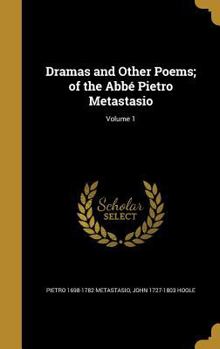 Hardcover Dramas and Other Poems; of the Abbé Pietro Metastasio; Volume 1 Book