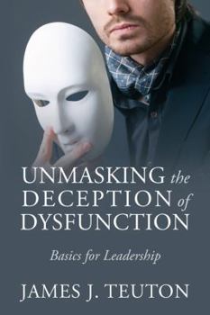 Paperback Unmasking the Deception of Dysfunction: Basics for Leadership Book