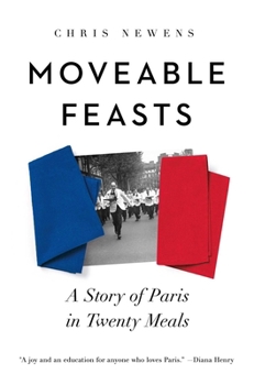 Hardcover Moveable Feasts: A Story of Paris in Twenty Meals Book