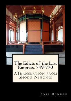 Paperback The Edicts of the Last Empress, 749-770: A Translation from Shoku Nihongi Book