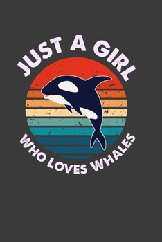 Paperback Just A Girl Who Loves Whales: Perfect Notebook For Girl. Cute Cream Paper 6*9 Inch With 100 Pages Notebook For Writing Daily Routine, Journal and Ha Book