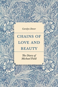 Hardcover Chains of Love and Beauty: The Diary of Michael Field Book