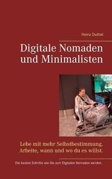 Paperback Digitale Nomaden und Minimalisten: Lebe mit mehr Selbstbestimmung. Arbeite, wann und wo du es willst. [German] Book