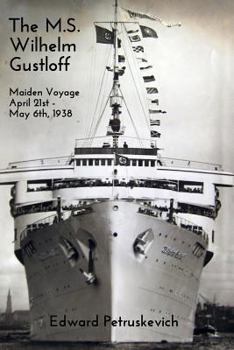 Paperback The M.S. Wilhelm Gustloff: Maiden Voyage: April 21st - May 6th, 1938 Book