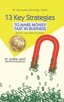 13 Key Strategies To Make Money Fast in Business: Without Ads or Big Following