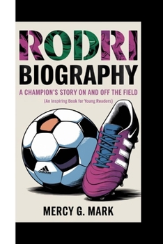 Paperback Rodri Biography: A Champion's story on and off the field (An Inspiring Book For Young Readers) Book