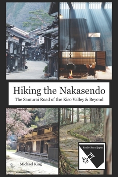 Paperback Hiking the Nakasendo: The Samurai Road of the Kiso Valley and Beyond Book