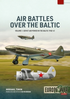 Air Battles over the Baltic 1941 Volume 1: Soviet Air Power in the Baltic 1940–41 (Europe@War)
