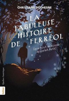 Fabuleuse histoire de Ferréol (La): (que tout le monde appelait Beth)