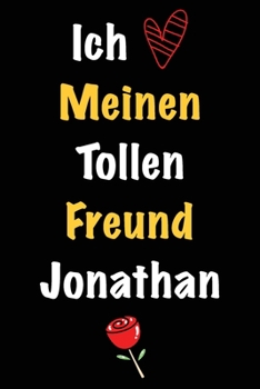 Ich Liebe Meinen Tollen Freund Jonathan: Geschenk an Boyfriend Namens Jonathan von seiner Freundin | Geburtstagsgeschenk, Weihnachtsgeschenk oder ... um in das linierte Notizbuch (German Edition)