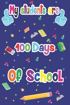 Paperback My students are 100 Days of School: Happy 100th days of school is a lined journals for school teachers and this is great idea for teachers and student Book