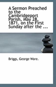 Paperback A Sermon Preached to the Cambridgeport Parish, May 28, 1871, on the First Sunday After the ... Book