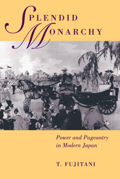 Paperback Splendid Monarchy: Power and Pageantry in Modern Japan Volume 6 Book