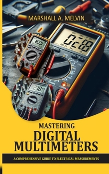 Paperback Mastering Digital Multimeter: A comprehensive guide to electrical measurements Book