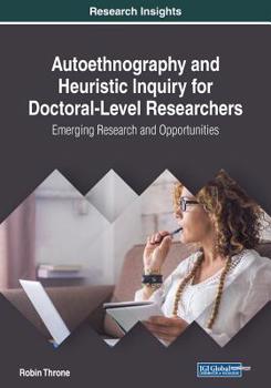 Paperback Autoethnography and Heuristic Inquiry for Doctoral-Level Researchers: Emerging Research and Opportunities Book