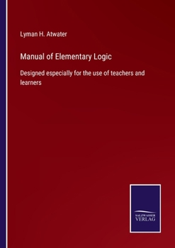 Paperback Manual of Elementary Logic: Designed especially for the use of teachers and learners Book