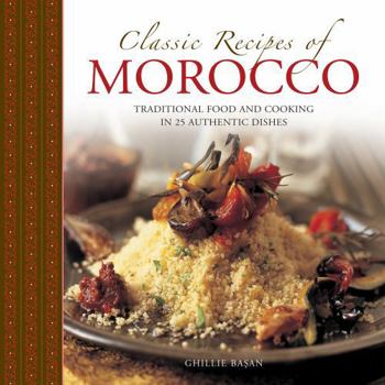 Hardcover Classic Recipes of Morocco: Traditional Food and Cooking in 25 Authentic Dishes Book