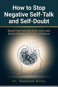 Paperback How to Stop Negative Self-Talk and Self-Doubt: Break Free from the Inner Critic and Build Unshakeable Self-Confidence Book