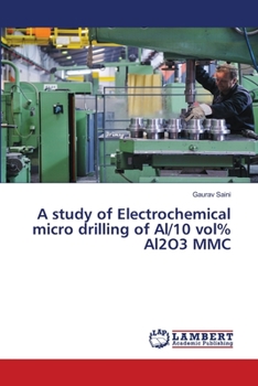 Paperback A study of Electrochemical micro drilling of Al/10 vol% Al2O3 MMC Book