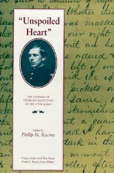 Hardcover Unspoiled Heart: The Journal of Charles Mattocks of the 17th Maine Book